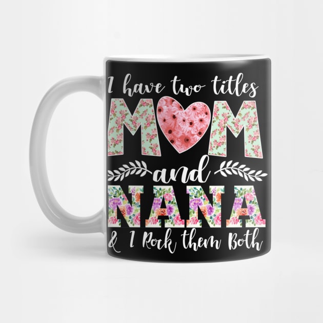 New Mom Design I Have Two Titles Mom and Nana I Rock Them Both Mom Shirt by DANPUBLIC